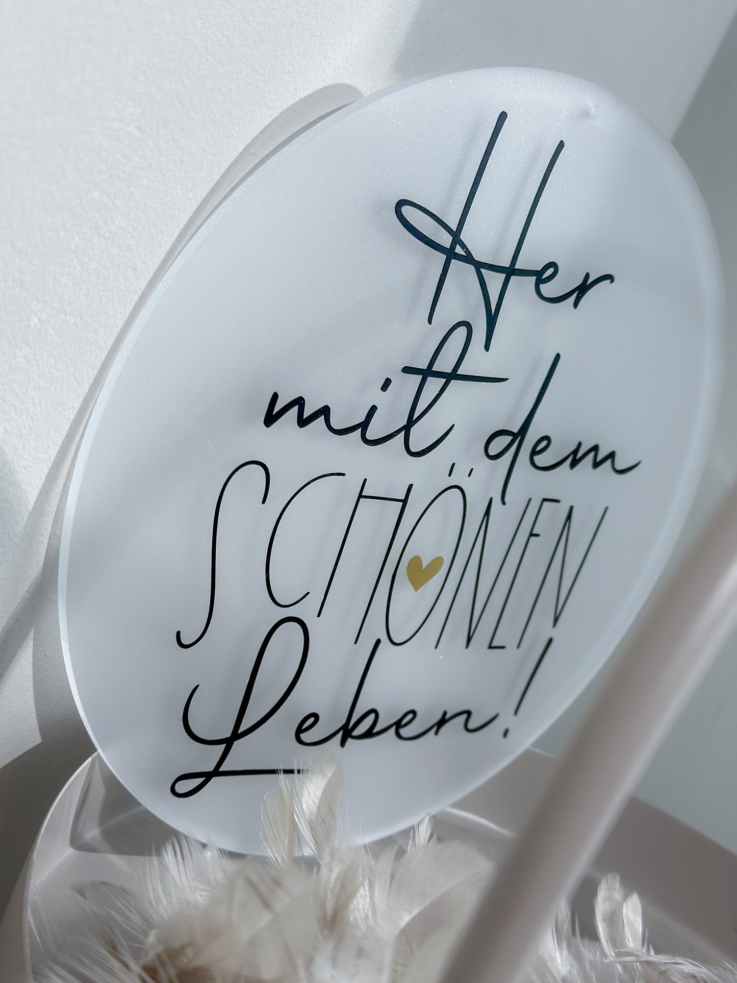 Scheibe "Her mit dem schönen Leben"