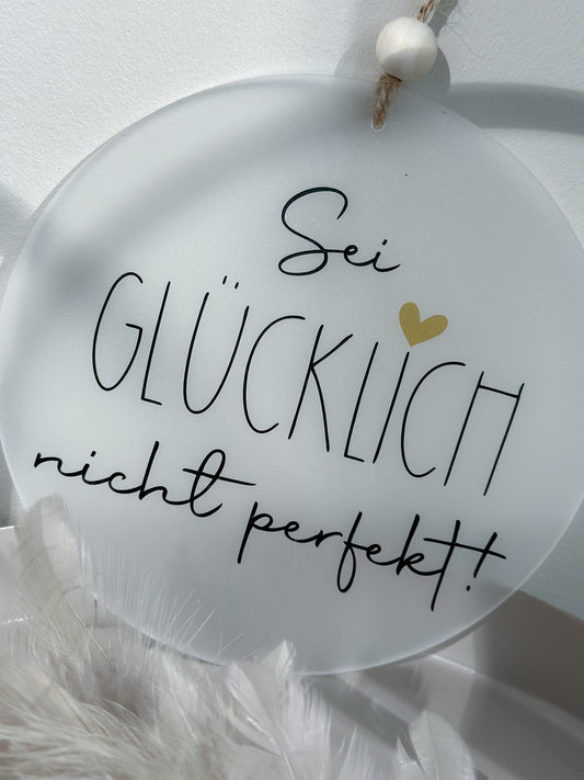 Scheibe "Sei glücklich, nicht perfekt"