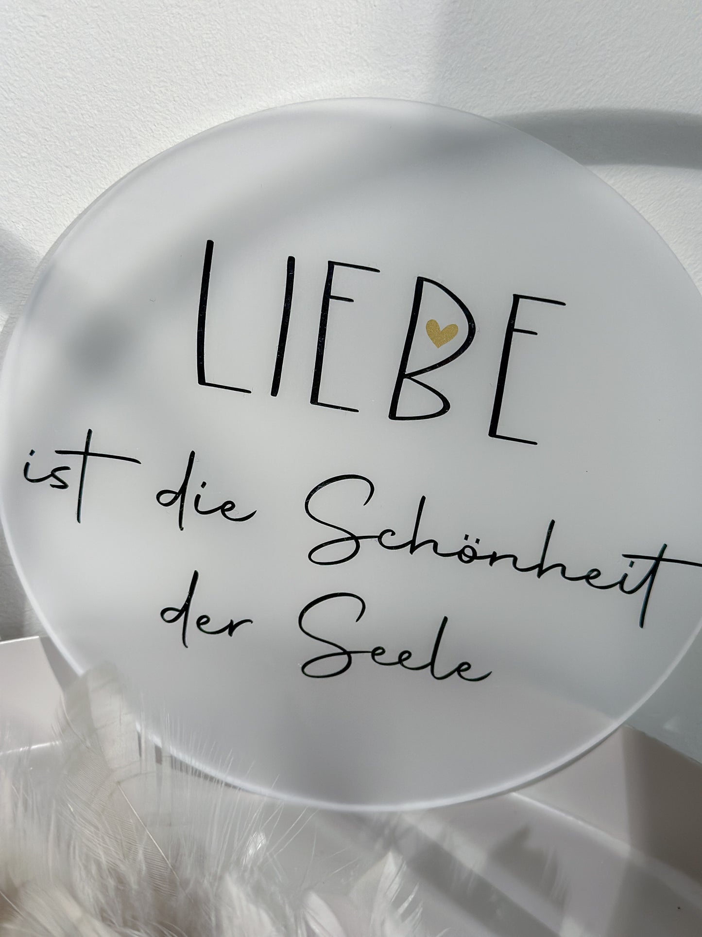 Scheibe "Liebe ist die Schönheit der Seele"